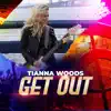 Tianna Woods - Get Out - Single